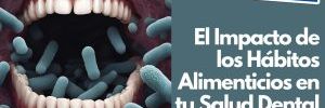 El Impacto de los Hábitos Alimenticios en tu Salud Dental