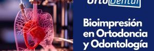 Bioimpresión en Odontología y Ortodoncia