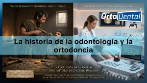 Historia de la odontología y la ortodoncia